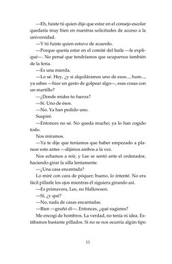 11
—Eh, fuiste tú quien dijo que estar en el consejo escolar
quedaría muy bien en nuestras solicitudes de acceso a la
univers