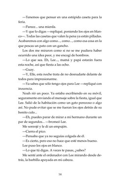14
—Tenemos que pensar en una estúpida caseta para la
feria.
—Parece... una mierda.
—Y que lo digas —repliqué, poniendo los o