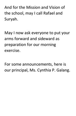 And for the Mission and Vision of 
the school, may I call Rafael and 
Suryah.  
 
May I now ask everyone to put your 
arms fo