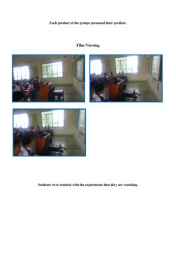 Each product of the groups presented their product. 
 
 
Film Viewing 
 
 
 
 
 
 
 
 
 
 
 
 
 
 
 
 
 
 
Students were stun