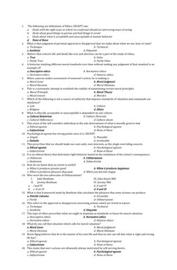 1.  The following are definitions of Ethics, EXCEPT one: 
a. 
Deals with the right ways in which we could and should act