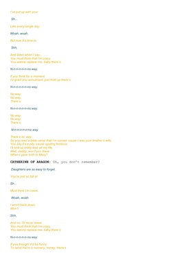 I’ve put up with your 
 Sh...
Like every single day.
Woah, woah.
But now it’s time to 
 Shh,
And listen when I say...
You mus