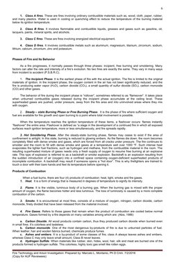 6
1.
Class A fires. These are fires involving ordinary combustible materials such as, wood, cloth, paper, rubber,
and many pl