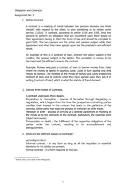 Obligation and Contracts
Assignment No. 3
1. Define Contract.
A contract is a meeting of minds between two persons whereby on