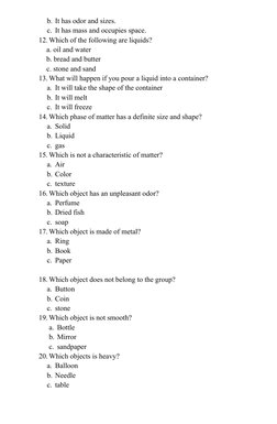 b. It has odor and sizes.
c. It has mass and occupies space.
12. Which of the following are liquids?
  a. oil and water
  b.