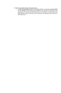 3. Solve for problem solving involving functions. 
a. Mark started selling snacks in the nearby school. In one day he s