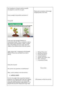 new hypothesis is formed, and the scientific
investigation is used all over again.
In our example, the possible conclusion is