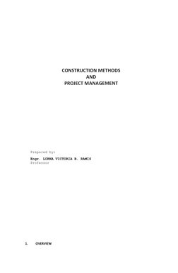CONSTRUCTION METHODS
AND
PROJECT MANAGEMENT
Prepared by:
Engr. LORNA VICTORIA B. RAMIS
Professor 
1.
OVERVIEW
