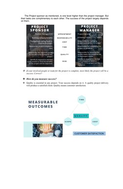The Project sponsor as mentioned, is one level higher than the project manager. But
their tasks are complimentary to each oth
