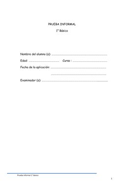 Prueba informal 1° básico
1
Nombre del alumno (a): ……………………………………………………………………………
Edad: …………………………………………
Curso : …………………………………