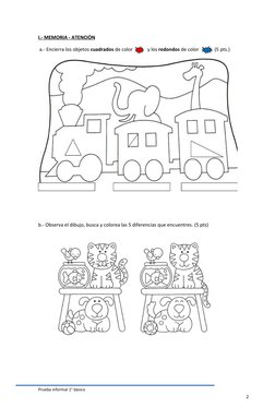 Prueba informal 1° básico
2
I.-
    MEMORIA
 
   - ATENCIÓN
 
 
a.- Encierra los objetos cuadrados de color
y los redondos de