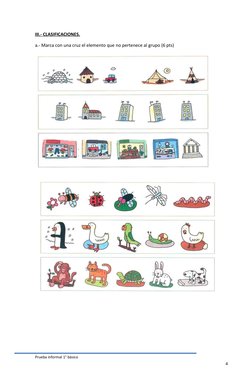 Prueba informal 1° básico
4
III.-
 
   CLASIFICACIONES.
 
 
a.- Marca con una cruz el elemento que no pertenece al grupo (6 p