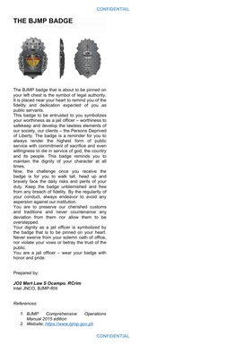 CONFIDENTIAL
THE BJMP BADGE
The BJMP badge that is about to be pinned on
your left chest is the symbol of legal authority.
It