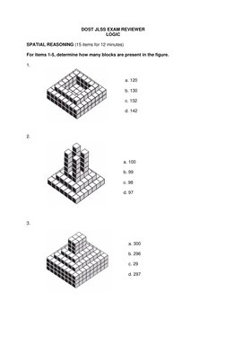 DOST JLSS EXAM REVIEWER 
LOGIC 
 
SPATIAL REASONING (15 items for 12 minutes) 
 
For items 1-5, determine how many blocks are