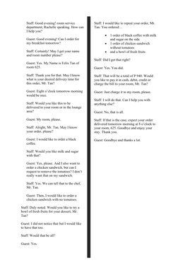 Staff: Good evening! room service 
department, Rachelle speaking. How can
I help you? 
Guest: Good evening! Can I order for