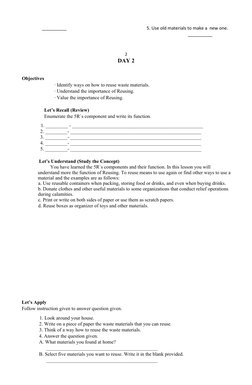 __________ 
5. Use old materials to make a  new one. 
__________
2 
DAY 2 
  
 Objectives 
∙ Identify ways on how to reuse wa