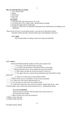 7 
Here are materials that you needed. 
1. 20 oz. Plastic bottle 
2. Zipper 
3. Decoration 
4. Glue stick  
5. Glue gun 
Proc