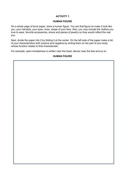 ACTIVITY 1
HUMAN FIGURE
On a whole page of bond paper, draw a human figure. You are that figure so make it look like 
you, yo