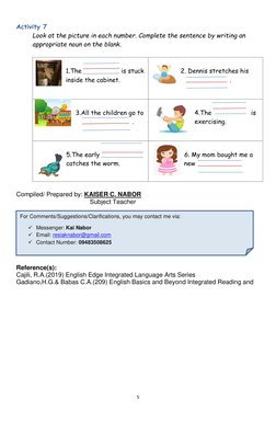 5 
 
Activity 7 
Look at the picture in each number. Complete the sentence by writing an 
appropriate noun on the blank.