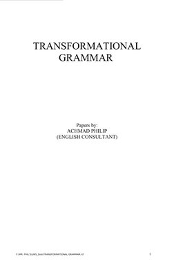 TRANSFORMATIONAL 
GRAMMAR 
Papers by:
ACHMAD PHILIP
(ENGLISH CONSULTANT)
F:\MR. PHIL'S\UNS_Solo\TRANSFORMATIONAL GRAMMAR.rtf