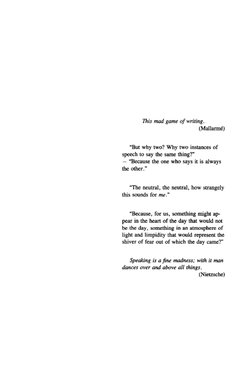 This mad game of writing.
(Mallarme)
"But why two? Why two instances of
speech to say the same thing?"
— "Because the one who