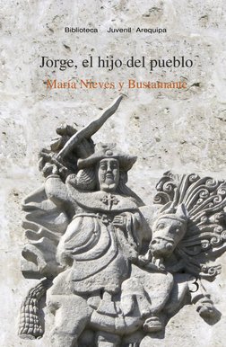  
 
Biblioteca  Juvenil Arequipa  
 
Jorge, el hijo del pueblo 
María Nieves y Bustamante 
 
 
 
 
 
 
3 
