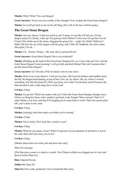 Mushu: What? What? I'm a real dragon!
Great Ancestor: You're not even worthy of this thought! Now, awaken the Great Stone Dra