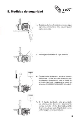 3
5. Medidas de seguridad
4.	 Se debe evitar lavar la electrobomba con agua 
a presión, así mismo se debe prevenir que el 
eq