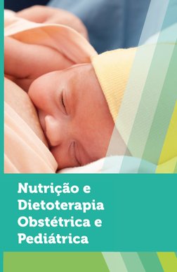 Nutrição e 
Dietoterapia
Obstétrica e 
Pediátrica
