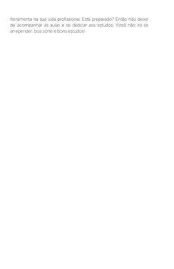 ferramenta na sua vida profissional. Está preparado? Então não deixe 
de acompanhar as aulas e se dedicar aos estudos. Você n