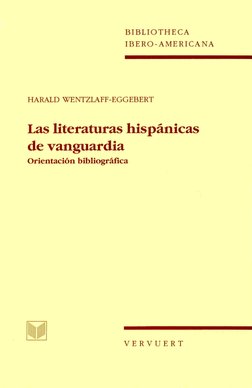 BIBLIOTHECA
IBERO-AMERICANA
HARALD WENTZLAFF-EGGEBERT
Las literaturas hispánicas 
de vanguardia
Orientación bibliográfica
V E