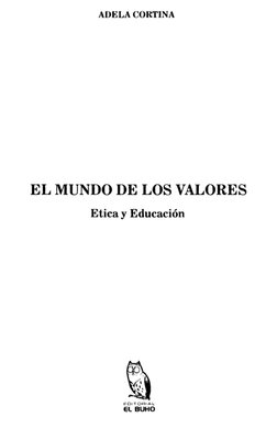ADELA CORTINA 
EL MUNDO DE LOS VALORES 
Etica y Educación 
EDITORIAL 
EL BUHO 
