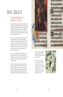 en el siglo Xi
012
013
Los libros eran manuscritos, 
Había copistas y escribas.
La historia del libro esta delineada por las