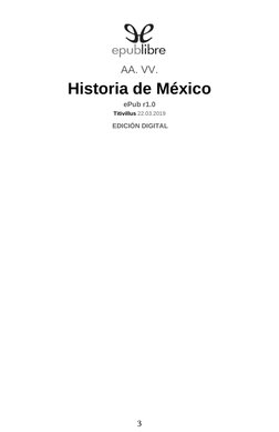AA. VV.
Historia de México
ePub r1.0
Titivillus 22.03.2019
3
EDICIÓN DIGITAL

