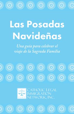 Las Posadas 
Navideñas
Una guía para celebrar el 
viaje de la Sagrada Familia
