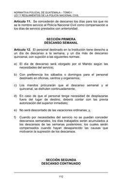 NORMATIVA POLICIAL DE GUATEMALA – TOMO I
LEY Y REGLAMENTOS DE LA POLICÍA NACIONAL CIVIL
Artículo 11.  Se concederán de descan
