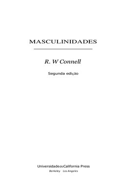 MASCULINIDADES 
 
 
R. W Connell 
 
Segunda edição 
 
 
 
 
 
 
 
 
 
 
 
 
 
 
 
 
 
UniversidadedoCalifornia Pres
