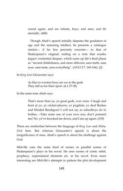 149
round again; and are infants, boys, and men, and Ifs
eternally. (406)
Though Ahab’s speech initially disputes the gradati