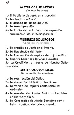 3 
 
MISTERIOS LUMINOSOS 
(Se rezan los jueves) 
 
1.- El Bautismo de Jesús en el Jordán. 
2.- Las bodas de Caná.  
3.- El