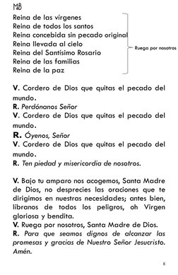 8 
 
Reina de las vírgenes 
Reina de todos los santos 
 
Reina concebida sin pecado original  
Reina llevada al cielo 
Rein