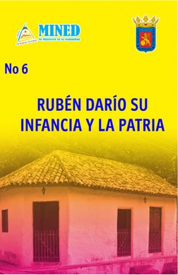 No 6 RUBÉN DARÍO, 
SU INFANCIA Y LA 
PATRIA
