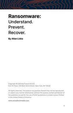ii
Ransomware:  
Understand.  
Prevent.  
Recover. 
By Allan Liska
Copyright © 2023 by Future US LLC 
Full 7th Floor, 130 Wes