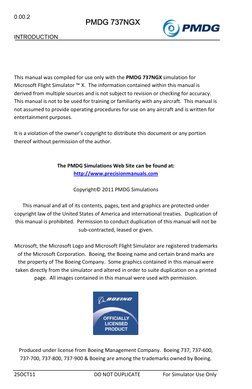 0.00.2 
 
 
INTRODUCTION 
25OCT11 
DO NOT DUPLICATE 
For Simulator Use Only 
PMDG 737NGX 
 
 
 
 
 
This manual was compiled 