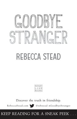 Stea_9780385743174_3p_all_r1.indd   3
4/14/15   1:22 P
Rebecca Stead.com
@rebstead #GoodbyeStranger
KEEP READING FOR A SNEAK