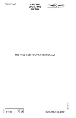 POWERPLANT
AIRPLANE
OPERATIONS
MANUAL
 
2-10-00
 
Page
4
 
Code
01
 
DECEMBER 20, 2002
THIS PAGE IS LEFT BLANK INTENTIONALLY
