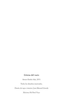 Grietas del vacío
Arturo Emilio Sala, 2013.
Todos los derechos reservados.
Diseño de tapa e interior: Juan Manuel Grande
Edic