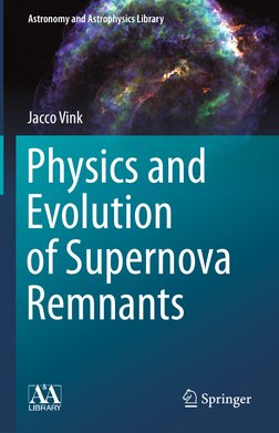 Jacco Vink
Astronomy and Astrophysics Library 
Physics and
Evolution
of Supernova 
Remnants
