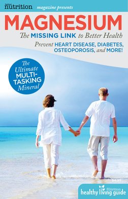 magazine presents
magnesium
$4.95
The missing link to Better Health
The 
Ultimate 
multi-
tasking
Mineral
Prevent heart disea