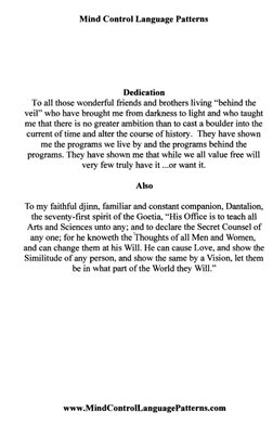 Mind Control Language Patterns 
Dedication 
To all those wonderful friends and brothers living "behind the 
veil" who have br