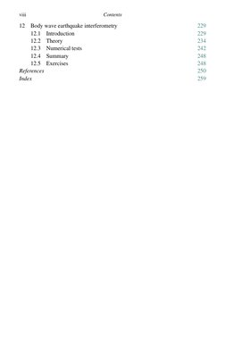 viii
Contents
12
Body wave earthquake interferometry
229
12.1
Introduction
229
12.2
Theory
234
12.3
Numerical tests
242
12.4